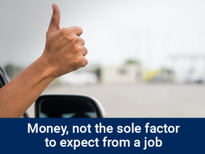 Money, not the sole factor to expect from a job