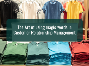 The Art of using magic words in Customer Relationship Management
